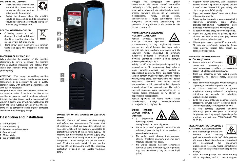 DISPOSAL OF USED MACHINERY Collecting places / banks designed for back withdrawer should be used for disposal of machinery put out of operation.