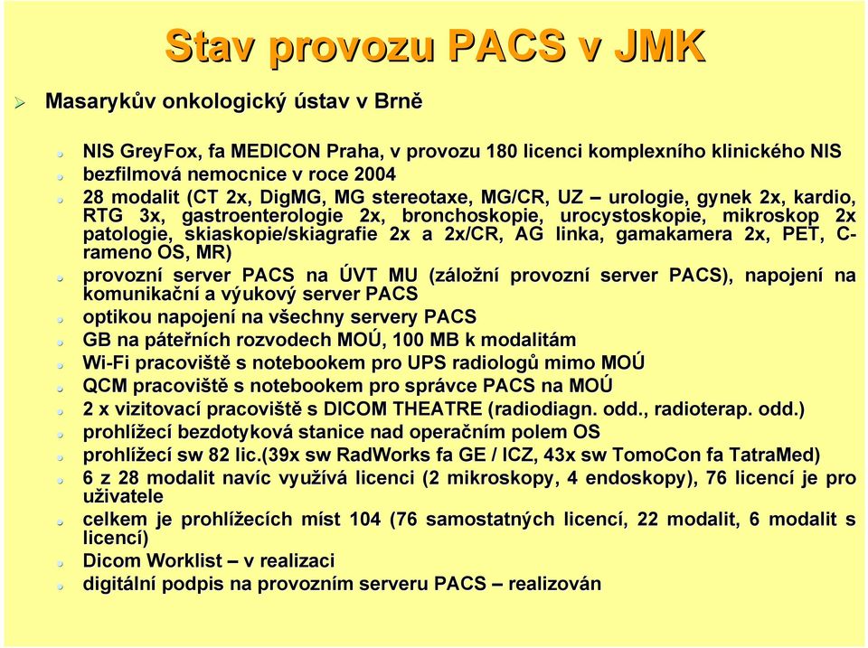 PET, C-C rameno OS, MR) provozní server PACS na ÚVT MU (záložní provozní server PACS), napojení n na komunikační a výukový server PACS optikou napojení na všechny servery PACS GB na páteřních