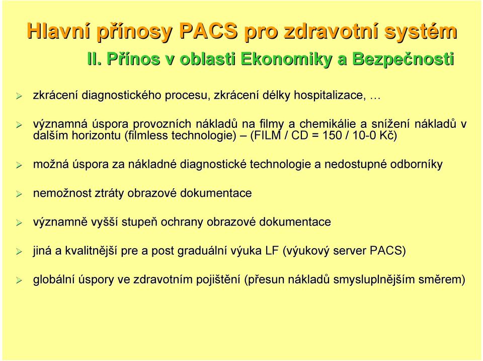 chemikálie a snížení nákladů v dalším horizontu (filmless( technologie) (FILM / CD = 150 / 10-0 0 Kč) možná úspora za nákladné diagnostické technologie