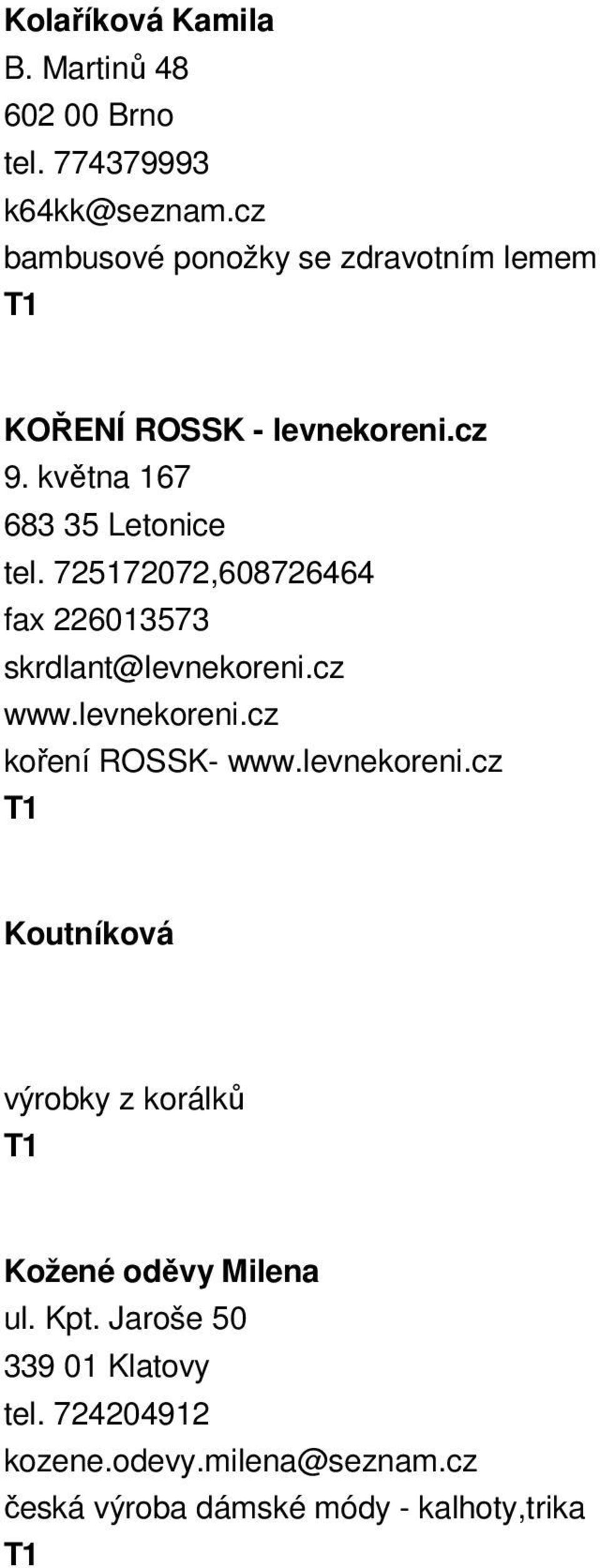 725172072,608726464 fax 226013573 skrdlant@levnekoreni.cz www.levnekoreni.cz koření ROSSK- www.levnekoreni.cz Koutníková výrobky z korálků Kožené oděvy Milena ul.