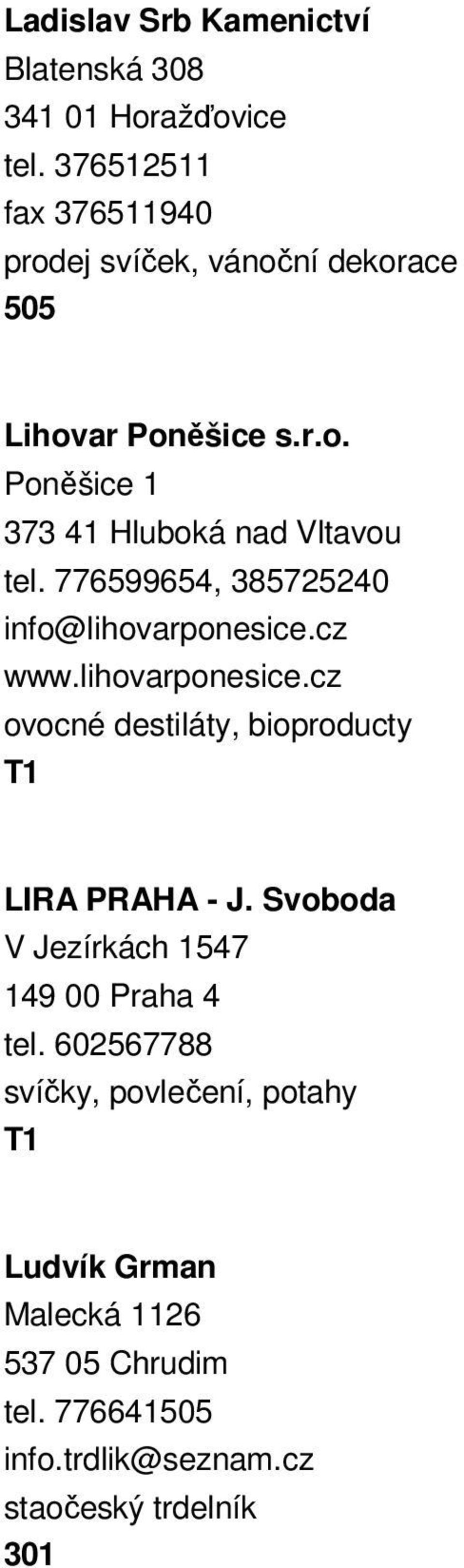 776599654, 385725240 info@lihovarponesice.cz www.lihovarponesice.cz ovocné destiláty, bioproducty LIRA PRAHA - J.