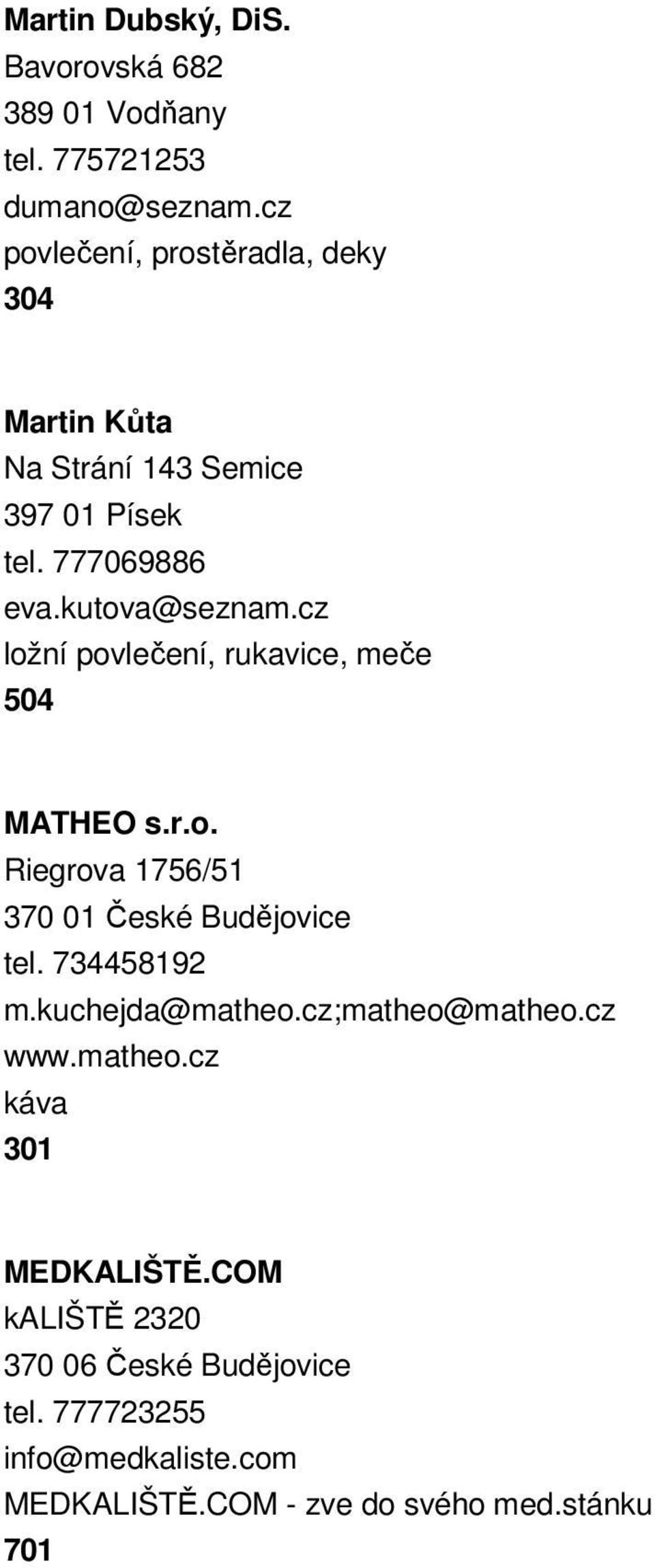 cz ložní povlečení, rukavice, meče 504 MATHEO s.r.o. Riegrova 1756/51 370 01 České Budějovice tel. 734458192 m.