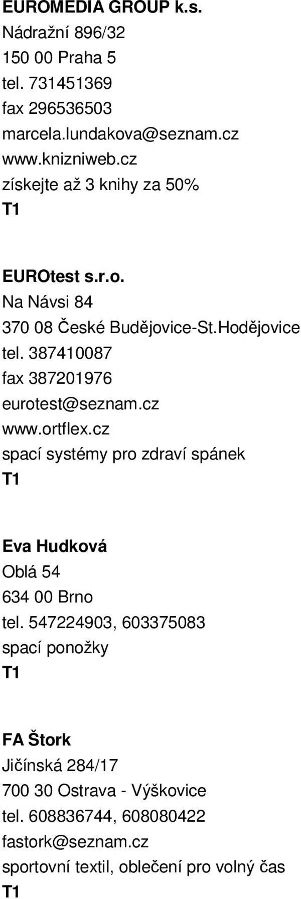 387410087 fax 387201976 eurotest@seznam.cz www.ortflex.cz spací systémy pro zdraví spánek Eva Hudková Oblá 54 634 00 Brno tel.