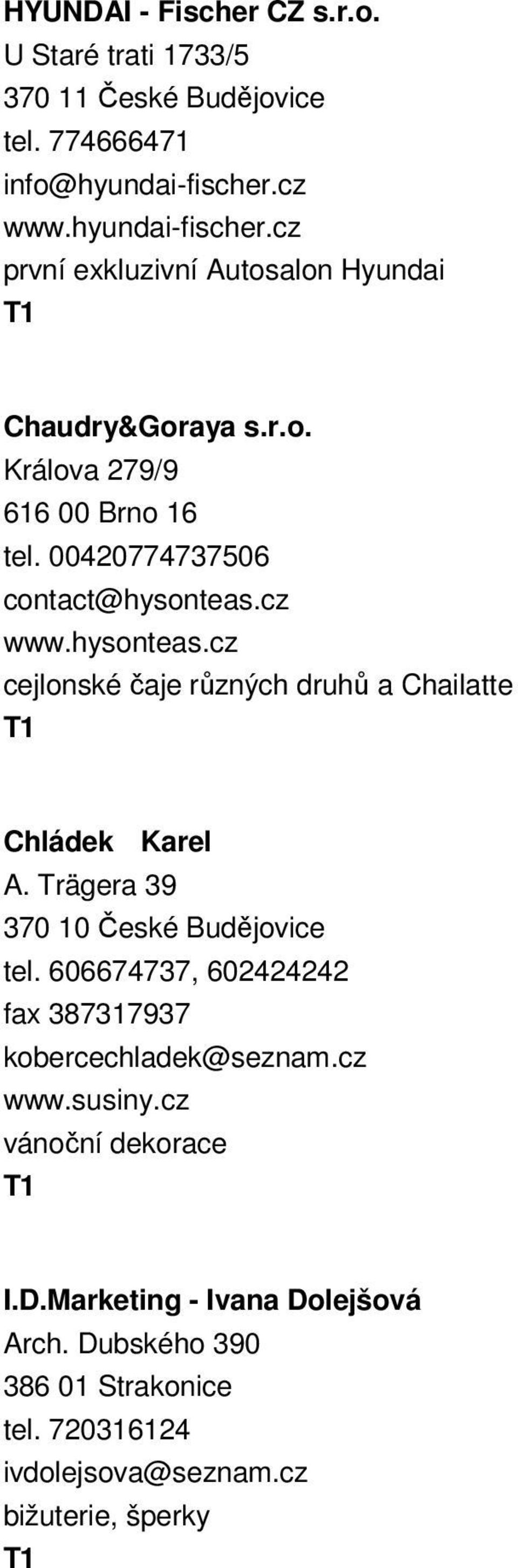 00420774737506 contact@hysonteas.cz www.hysonteas.cz cejlonské čaje různých druhů a Chailatte Chládek Karel A.