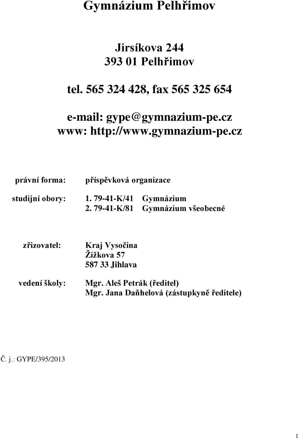 cz www: http://www.gymnazium-pe.cz právní forma: studijní obory: příspěvková organizace 1.