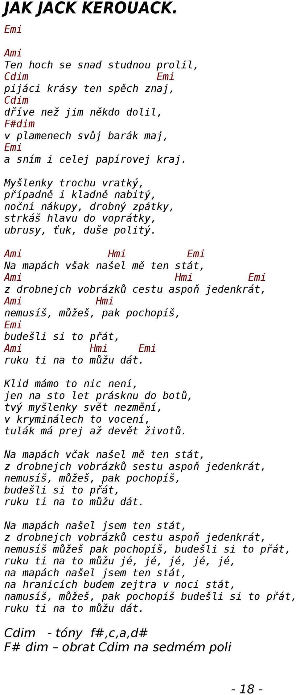 mi Hmi mi Na mapách však našel mě ten stát, mi Hmi mi z drobnejch vobrázků cestu aspoň jedenkrát, mi Hmi nemusíš, můžeš, pak pochopíš, mi budešli si to přát, mi Hmi mi ruku ti na to můžu dát.