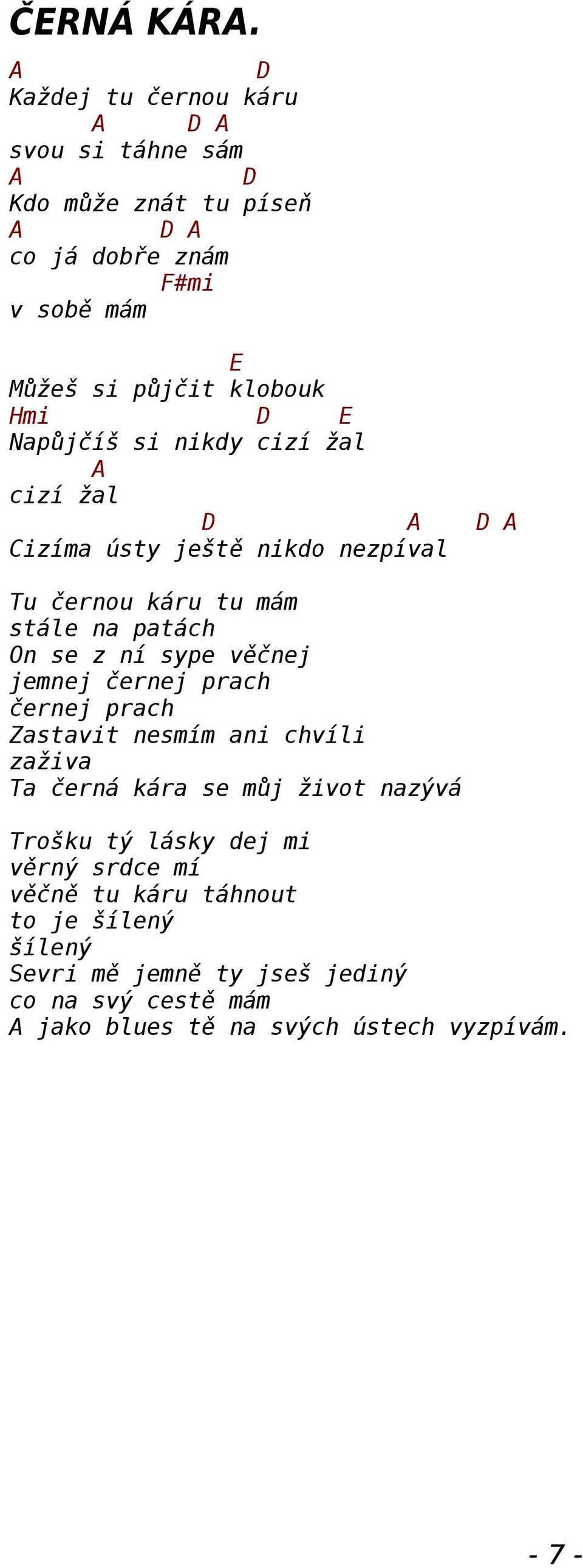 nikdy cizí žal cizí žal izíma ústy ještě nikdo nezpíval Tu černou káru tu mám stále na patách On se z ní sype věčnej jemnej černej