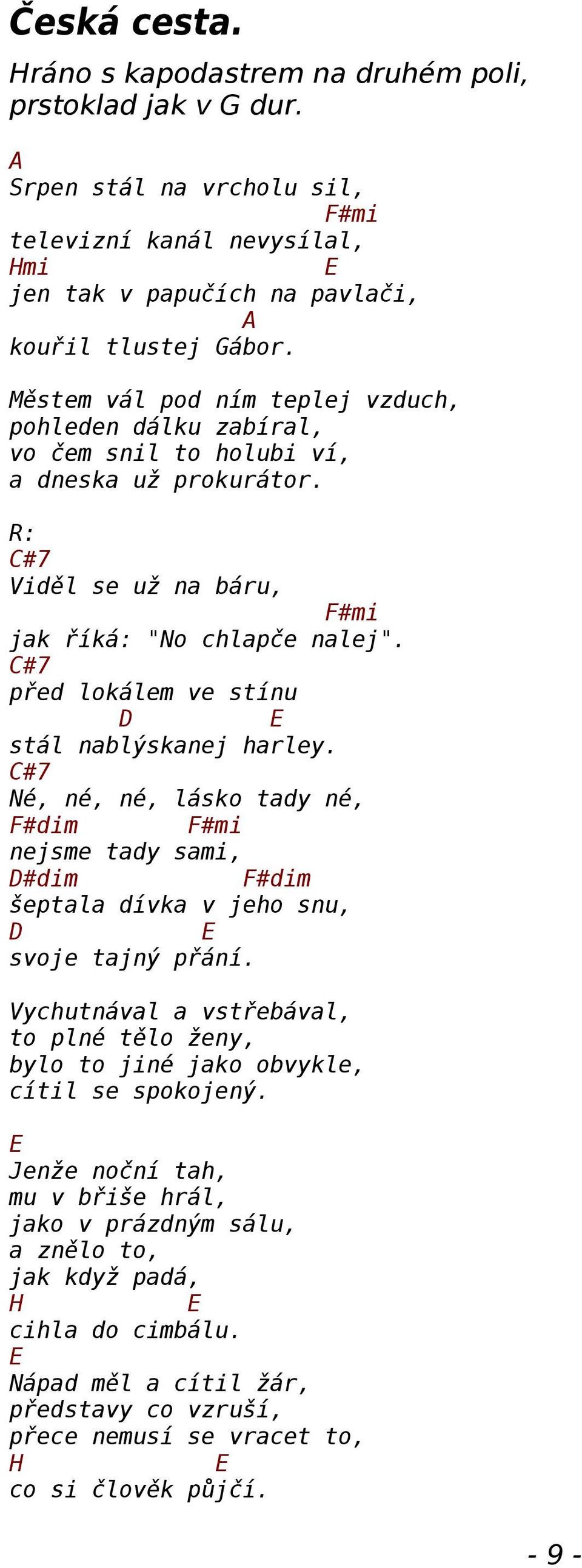 #7 před lokálem ve stínu stál nablýskanej harley. #7 Né, né, né, lásko tady né, #dim #mi nejsme tady sami, #dim #dim šeptala dívka v jeho snu, svoje tajný přání.