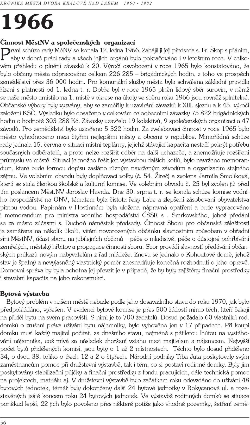 Výročí osvobození v roce 1965 bylo konstatováno, že bylo občany města odpracováno celkem 226 285 brigádnických hodin, z toho ve prospěch zemědělství přes 36 000 hodin.