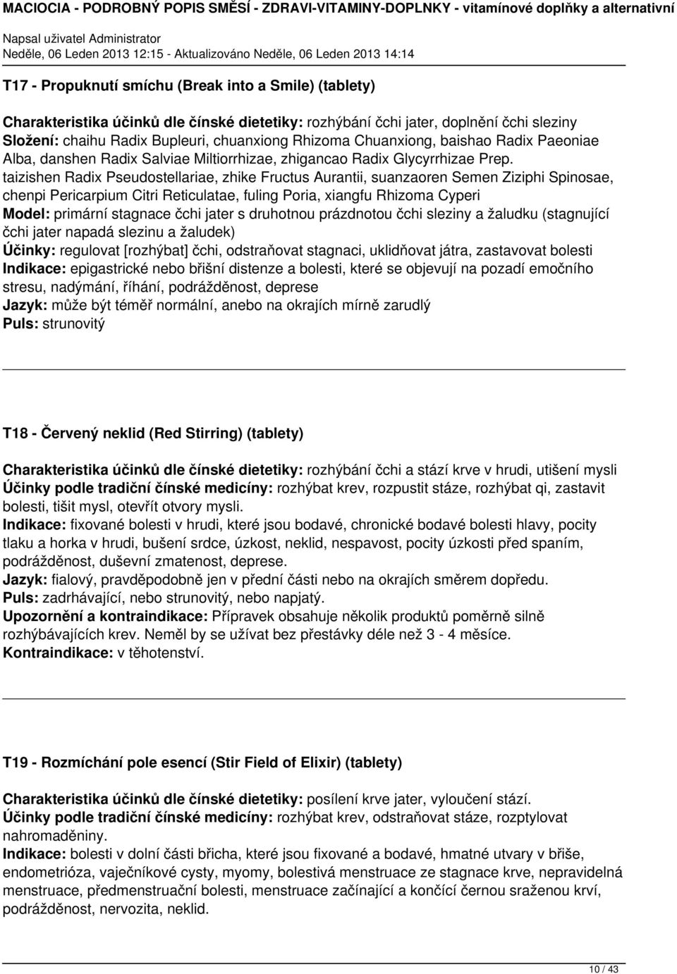 taizishen Radix Pseudostellariae, zhike Fructus Aurantii, suanzaoren Semen Ziziphi Spinosae, chenpi Pericarpium Citri Reticulatae, fuling Poria, xiangfu Rhizoma Cyperi Model: primární stagnace čchi