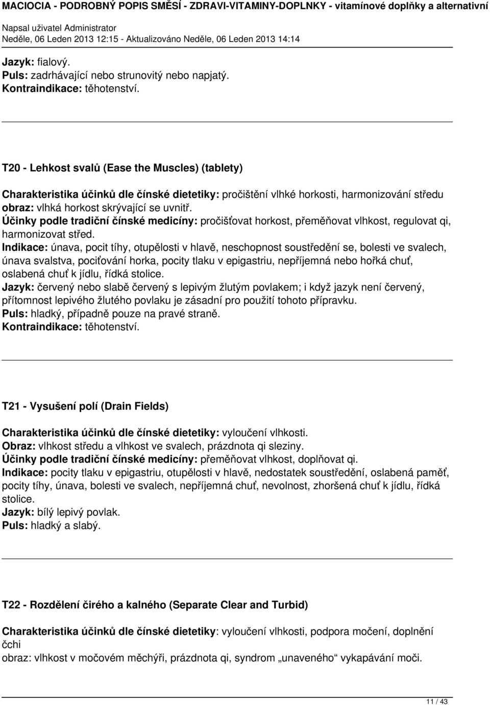 Účinky podle tradiční čínské medicíny: pročišťovat horkost, přeměňovat vlhkost, regulovat qi, harmonizovat střed.