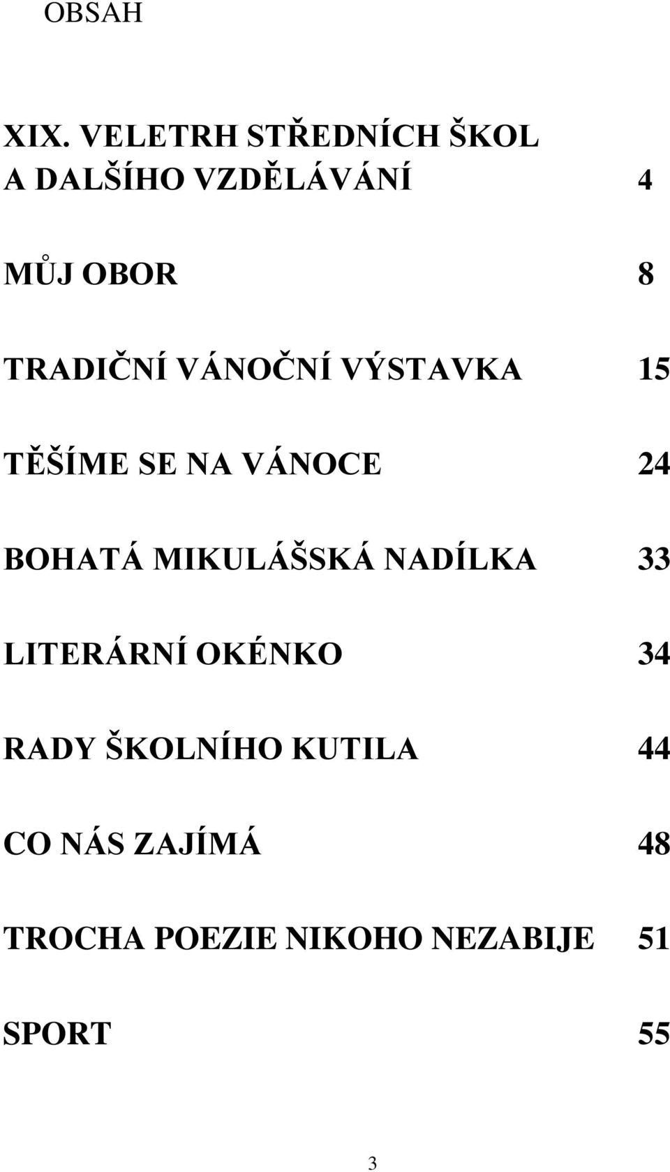 TRADIČNÍ VÁNOČNÍ VÝSTAVKA 15 TĚŠÍME SE NA VÁNOCE 24 BOHATÁ