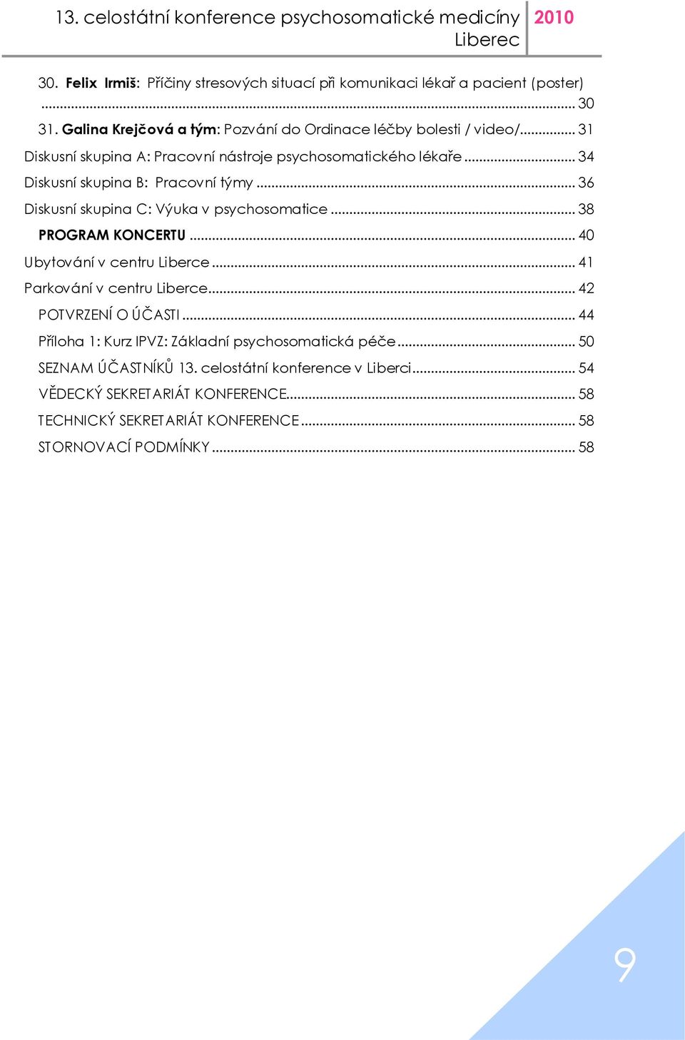 .. 38 PROGRAM KONCERTU... 40 Ubytování v centru Liberce... 41 Parkování v centru Liberce... 42 POTVRZENÍ O ÚČASTI.