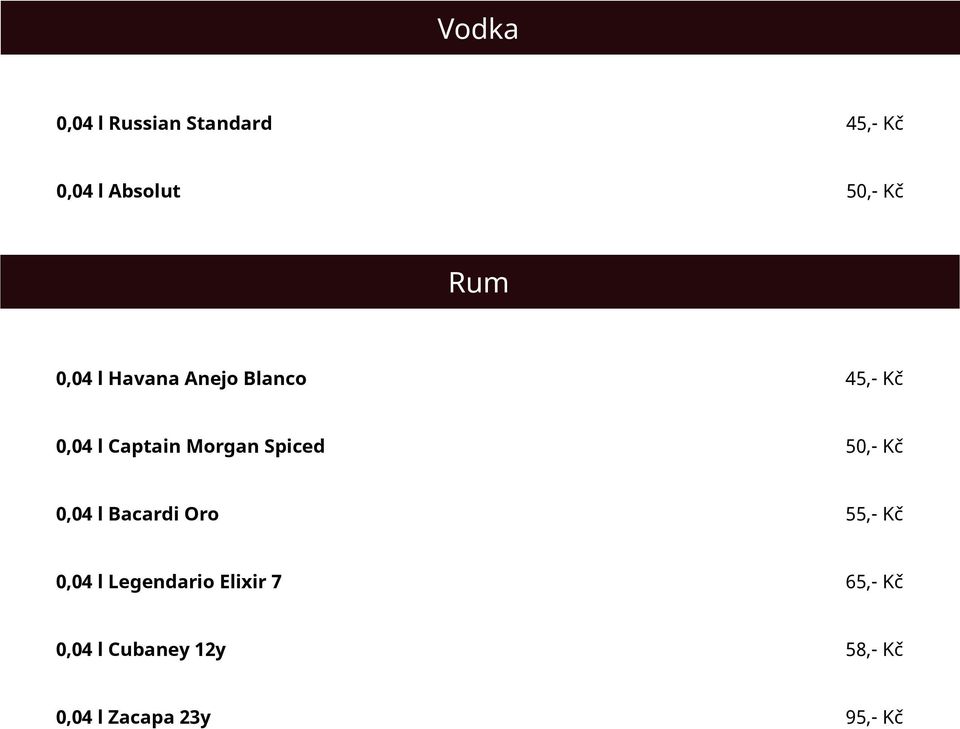 Spiced 50,- Kč 0,04 l Bacardi Oro 55,- Kč 0,04 l Legendario