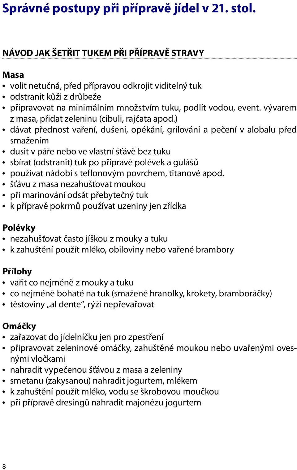 vývarem z masa, přidat zeleninu (cibuli, rajčata apod.