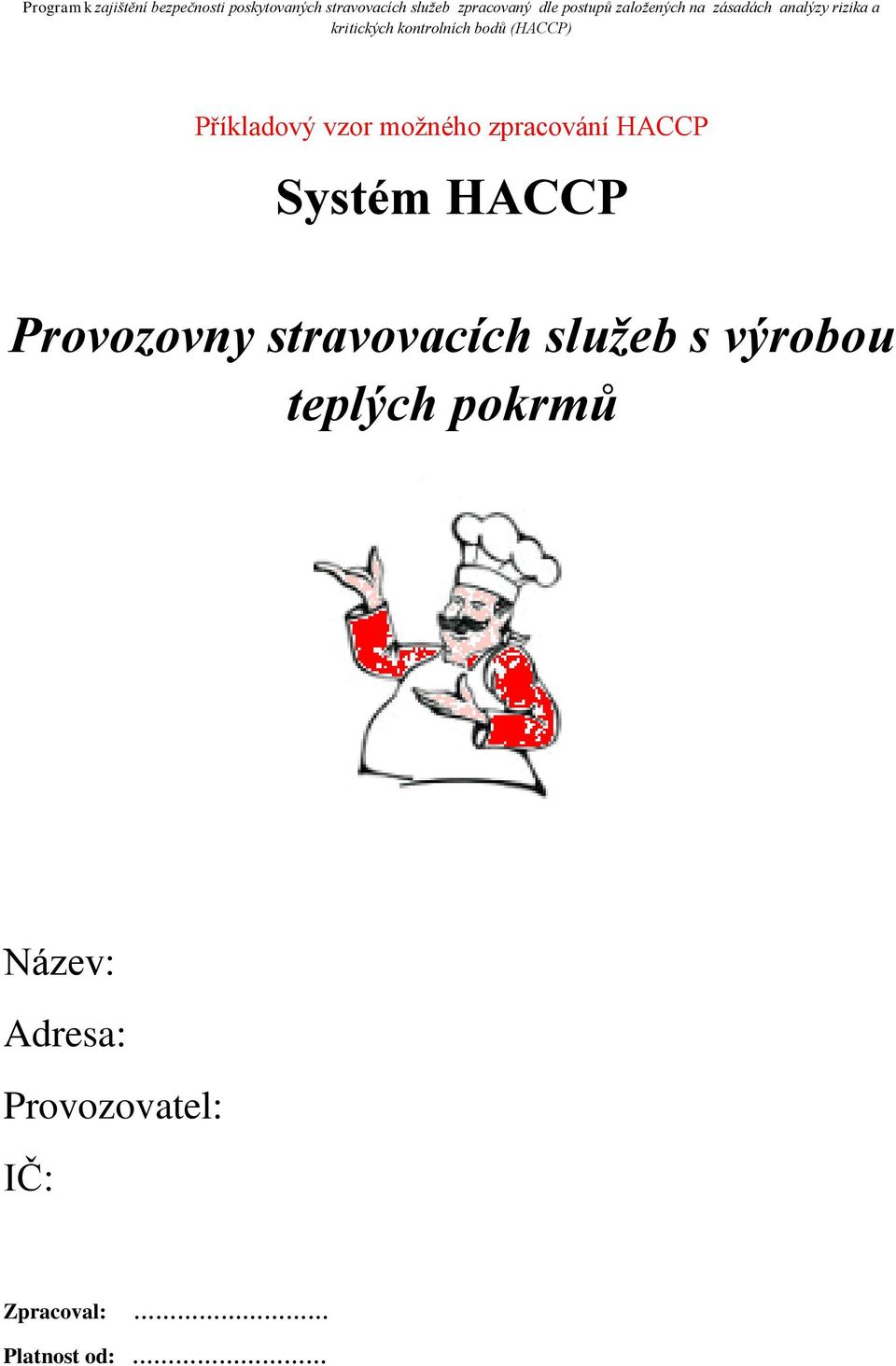 (HACCP) Příkladový vzor možného zpracování HACCP Systém HACCP Provozovny