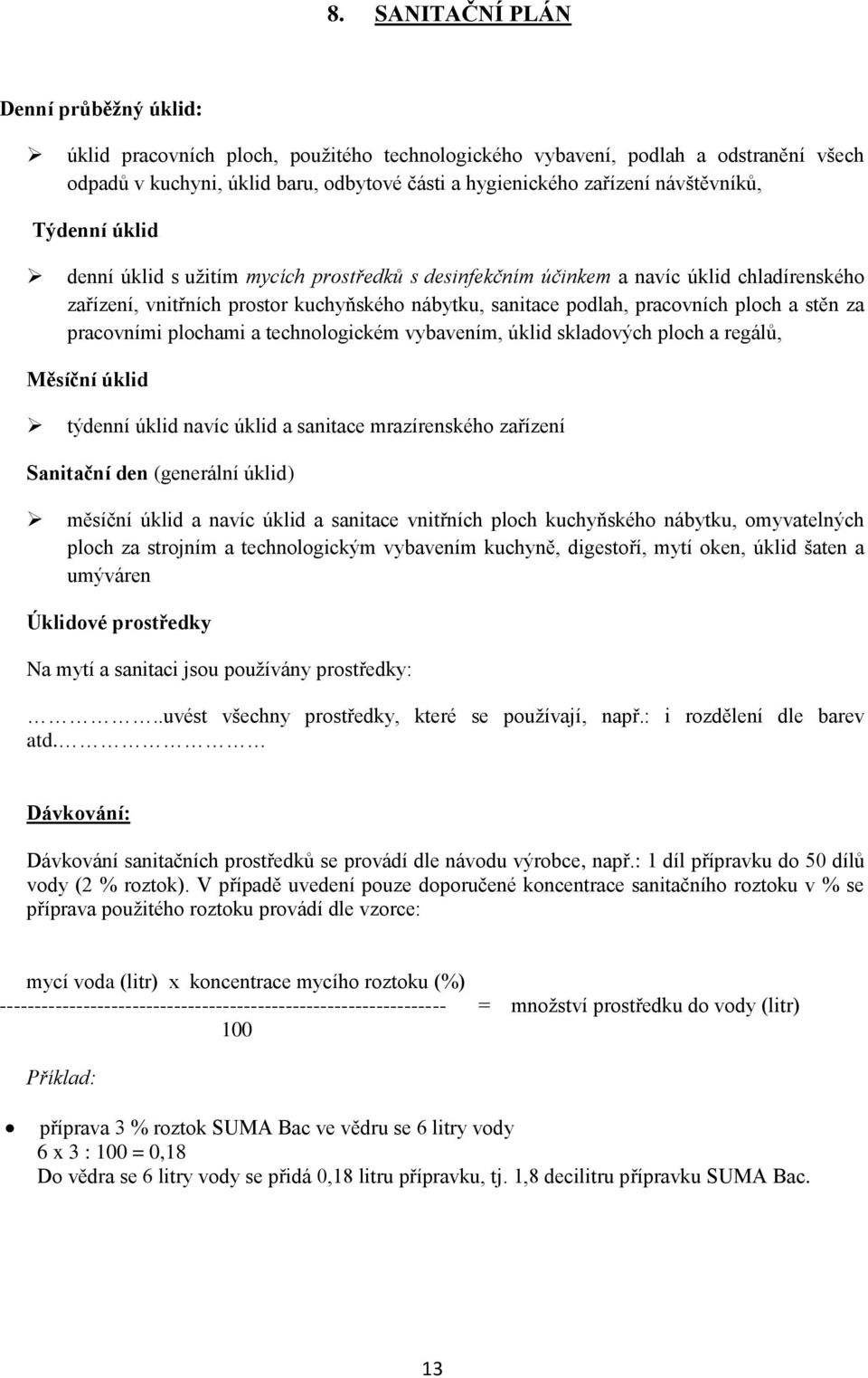 ploch a stěn za pracovními plochami a technologickém vybavením, úklid skladových ploch a regálů, Měsíční úklid týdenní úklid navíc úklid a sanitace mrazírenského zařízení Sanitační den (generální