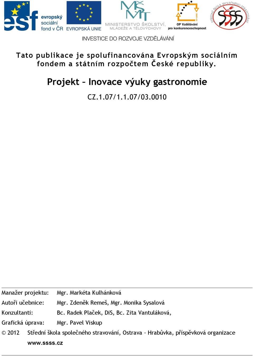 Markéta Kulhánková Autoři učebnice: Mgr. Zdeněk Remeš, Mgr. Monika Sysalová Konzultanti: Bc.