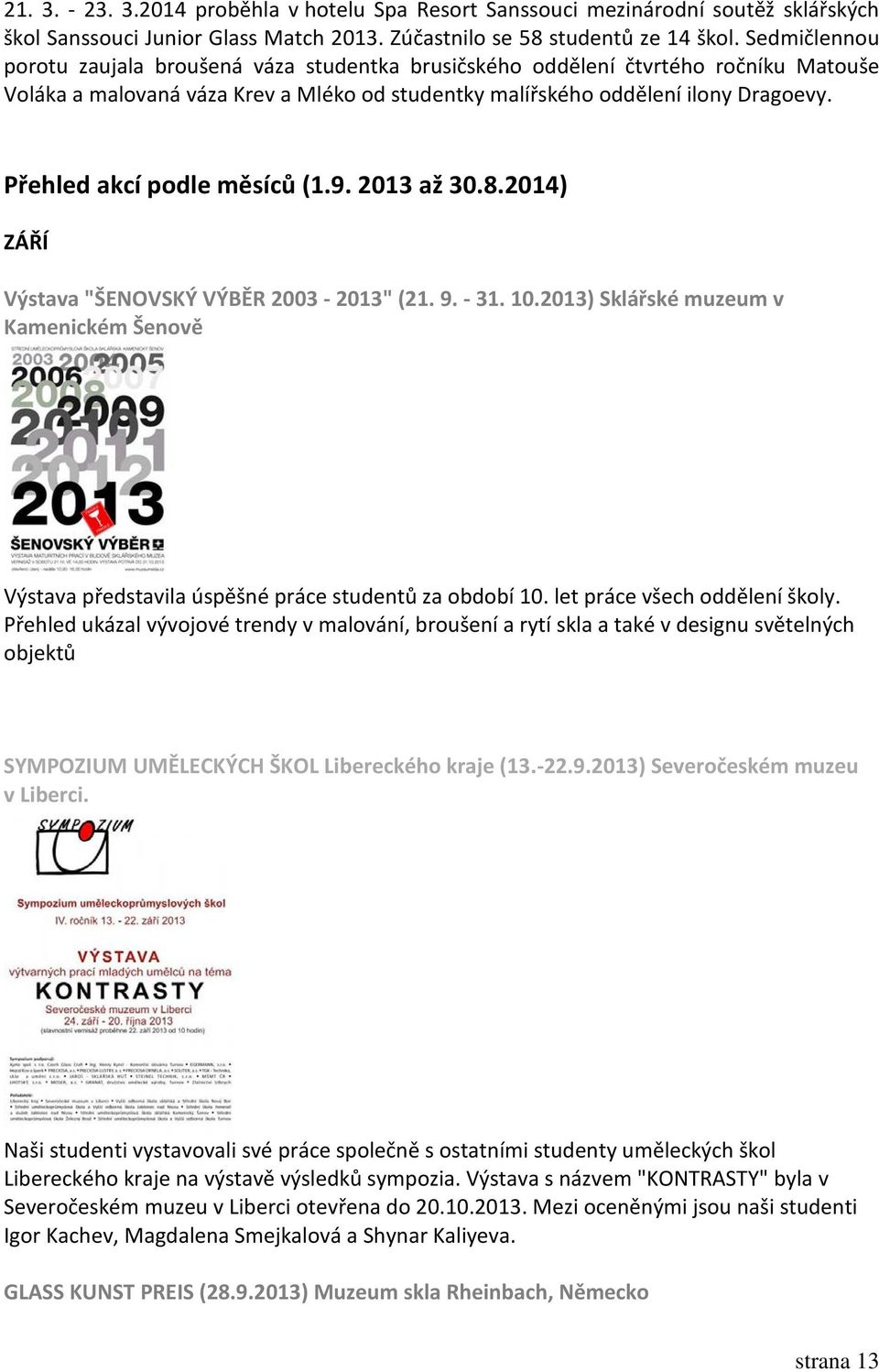 Přehled akcí podle měsíců (1.9. 2013 až 30.8.2014) ZÁŘÍ Výstava "ŠENOVSKÝ VÝBĚR 2003-2013" (21. 9. - 31. 10.