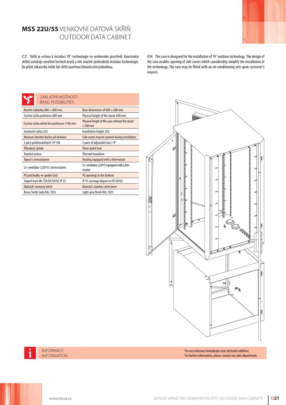 EN The case is designed for the installation of 19 outdoor technology. The design of the case enables opening of side covers which considerably simplify the installation of the technology.