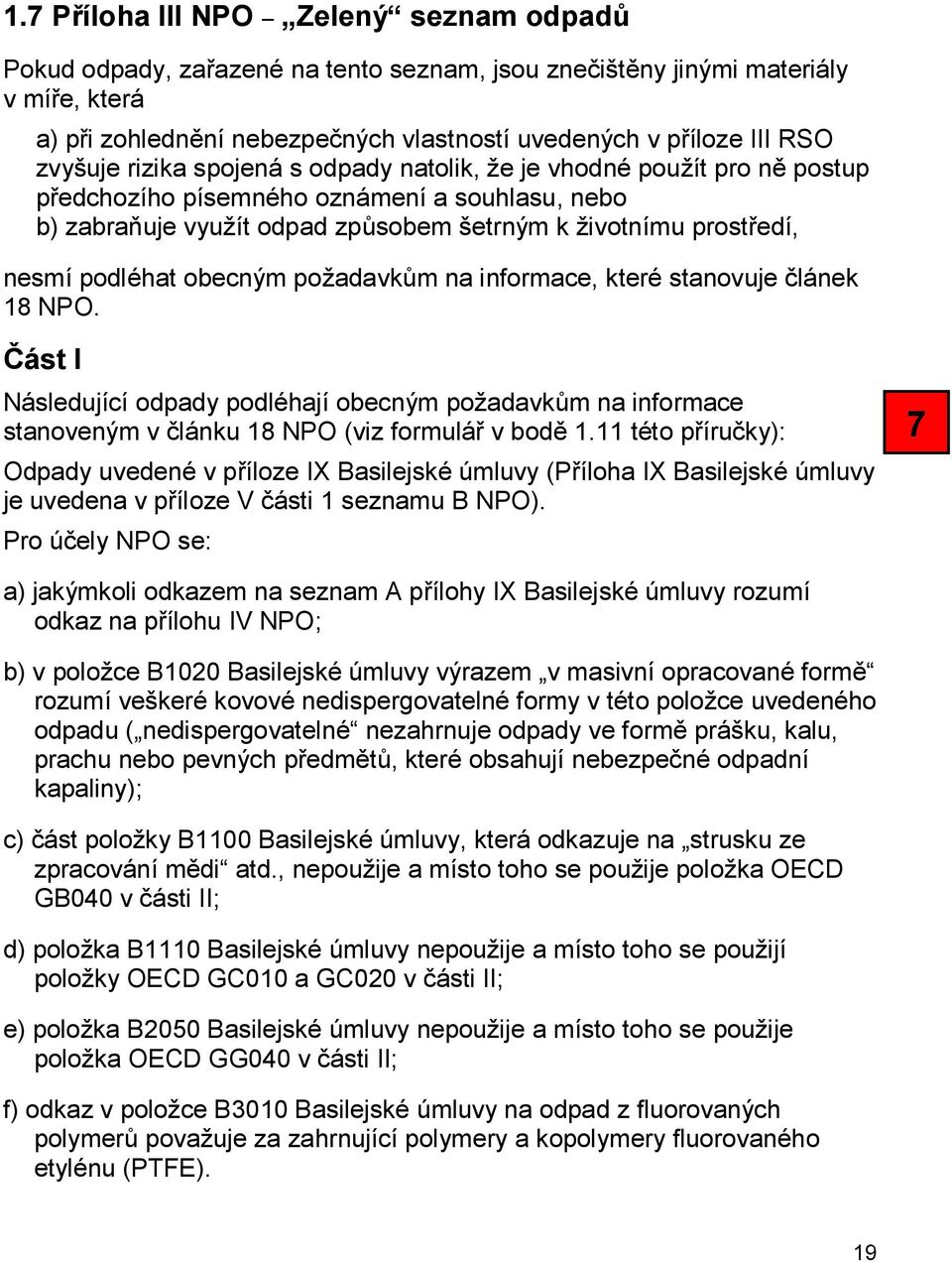 podléhat obecným požadavkům na informace, které stanovuje článek 18 NPO. Část I Následující odpady podléhají obecným požadavkům na informace stanoveným v článku 18 NPO (viz formulář v bodě 1.