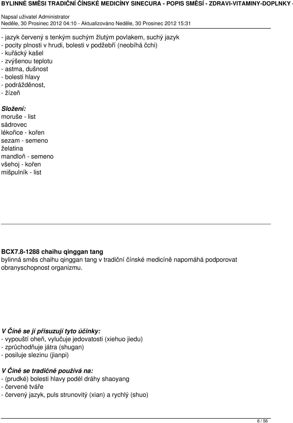 8-1288 chaihu qinggan tang bylinná směs chaihu qinggan tang v tradiční čínské medicíně napomáhá podporovat obranyschopnost organizmu.