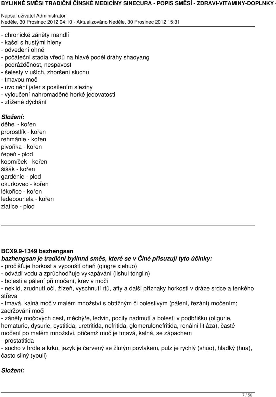 kořen gardénie - plod okurkovec - kořen lékořice - kořen ledebouriela - kořen zlatice - plod BCX9.