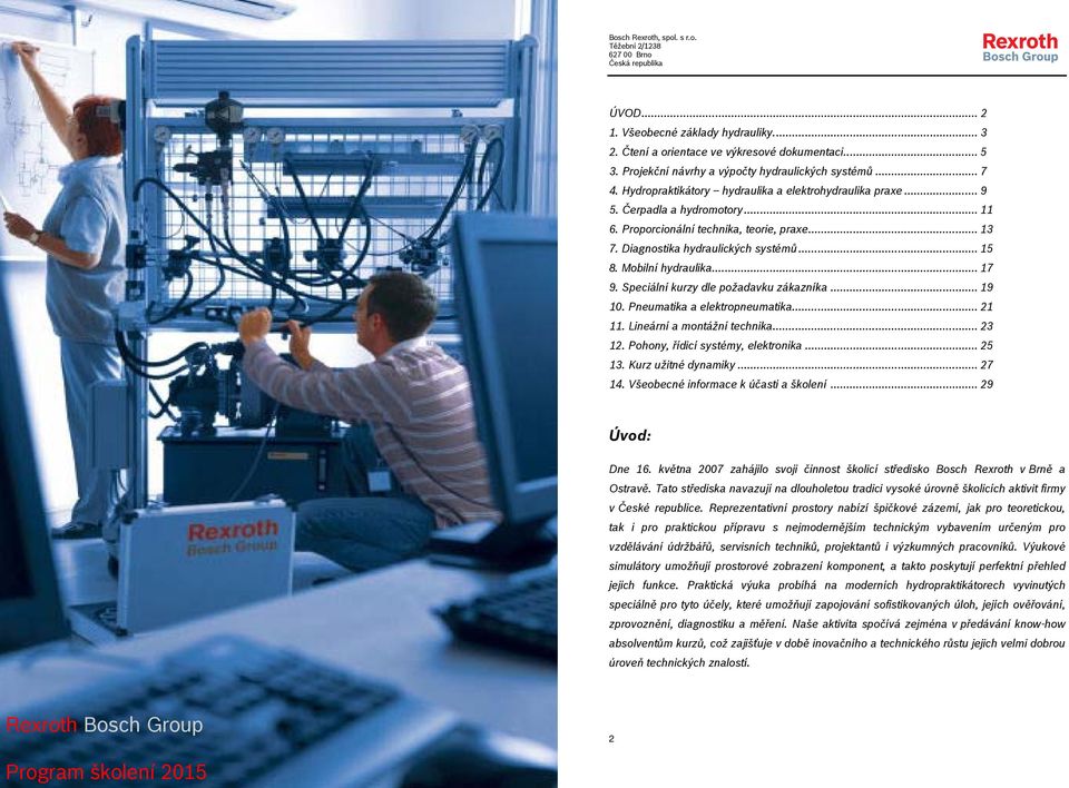 Mobilní hydraulika... 17 9. Speciální kurzy dle požadavku zákazníka... 19 10. Pneumatika a elektropneumatika... 21 11. Lineární a montážní technika... 23 12. Pohony, řídicí systémy, elektronika.