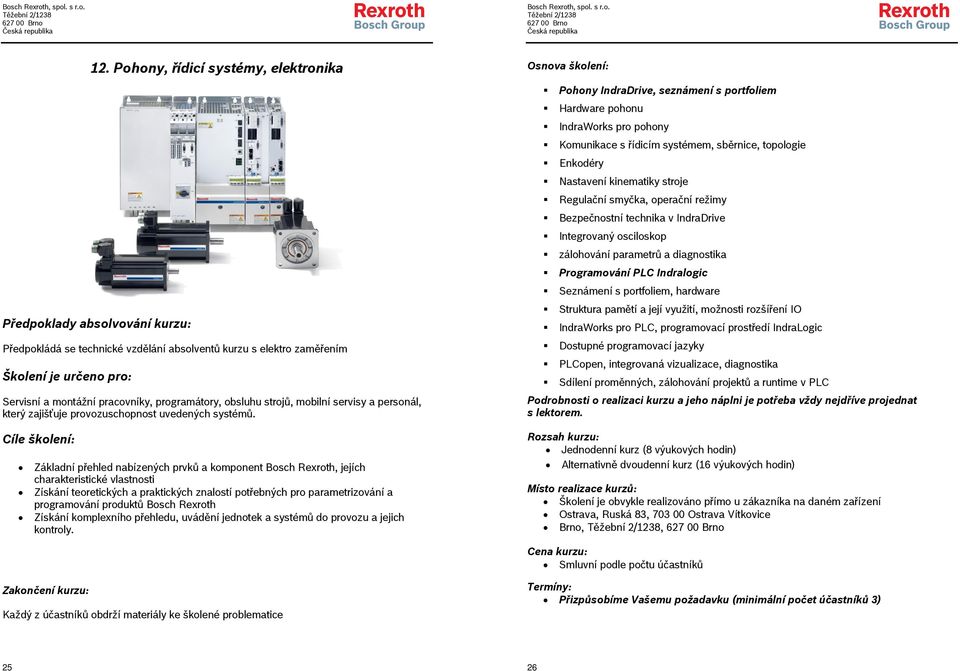 Základní přehled nabízených prvků a komponent Bosch Rexroth, jejích charakteristické vlastnosti Získání teoretických a praktických znalostí potřebných pro parametrizování a programování produktů