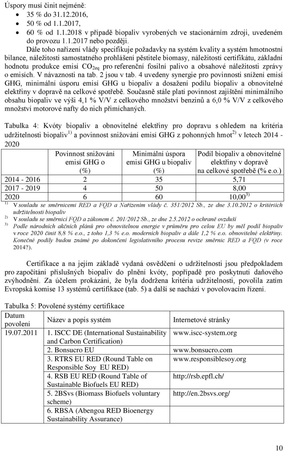 emisí CO 2eq pro referenční fosilní palivo a obsahové náležitosti zprávy o emisích. V návaznosti na tab. 2 jsou v tab.