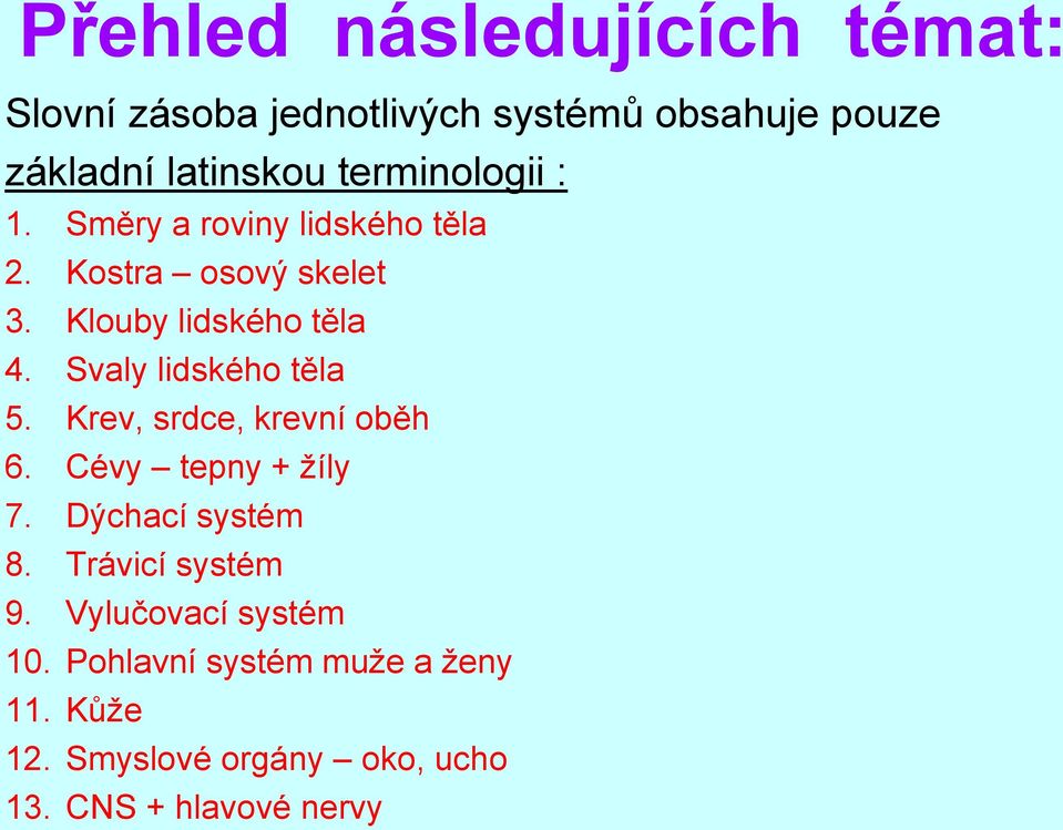 Svaly lidského těla 5. Krev, srdce, krevní oběh 6. Cévy tepny + žíly 7. Dýchací systém 8.