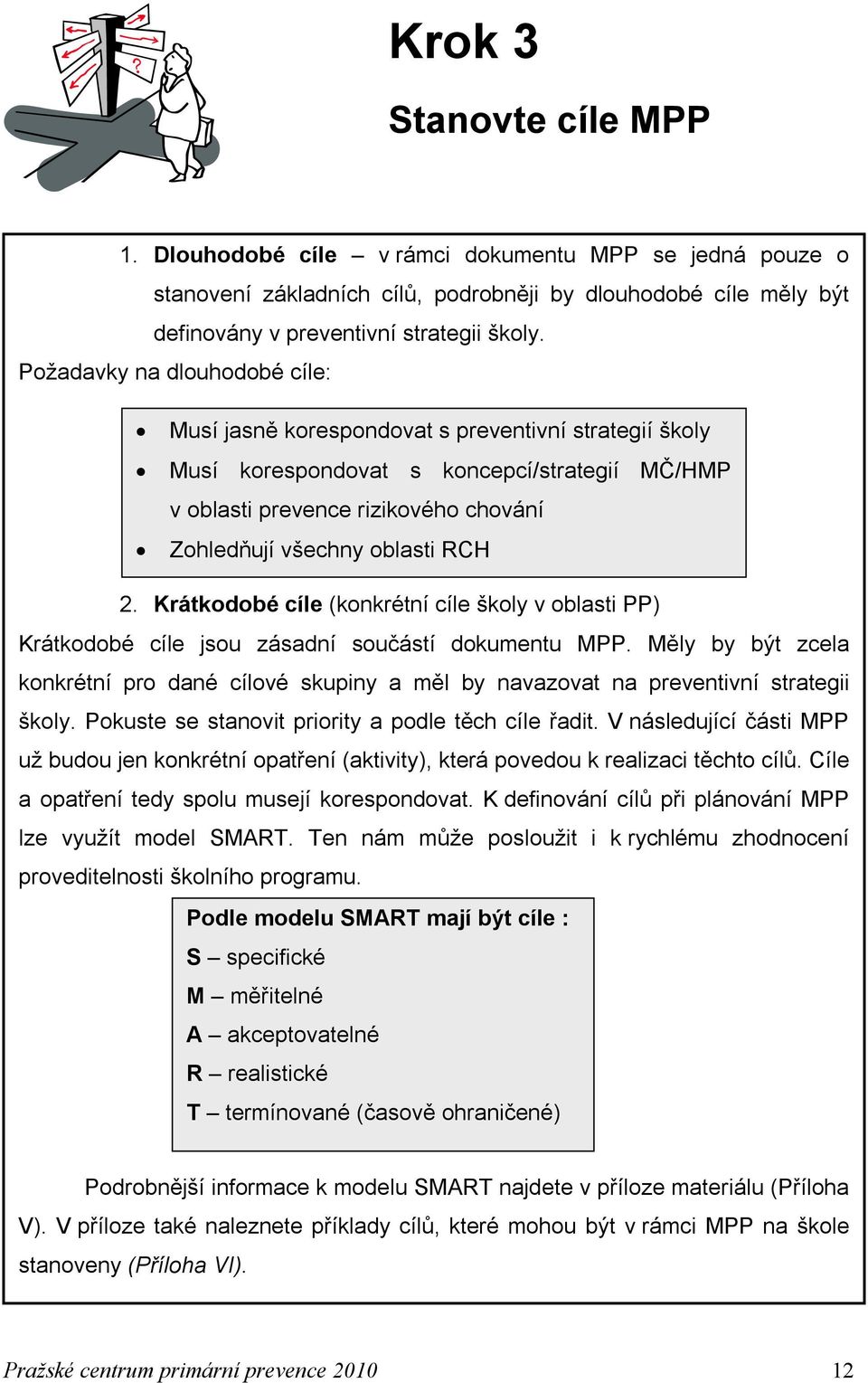 RCH 2. Krátkodobé cíle (konkrétní cíle školy v oblasti PP) Krátkodobé cíle jsou zásadní součástí dokumentu MPP.