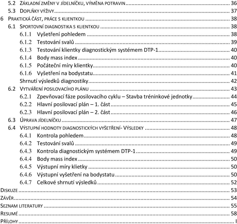 2 VYTVÁŘENÍ POSILOVACÍHO PLÁNU... 43 6.2.1 Zpevňovací fáze posilovacího cyklu Stavba tréninkové jednotky... 44 6.2.2 Hlavní posilovací plán 1. část... 45 6.2.3 Hlavní posilovací plán 2. část... 46 6.