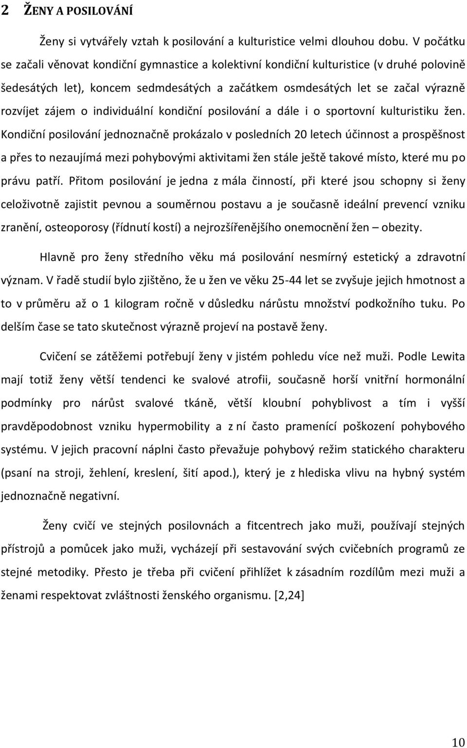 individuální kondiční posilování a dále i o sportovní kulturistiku žen.