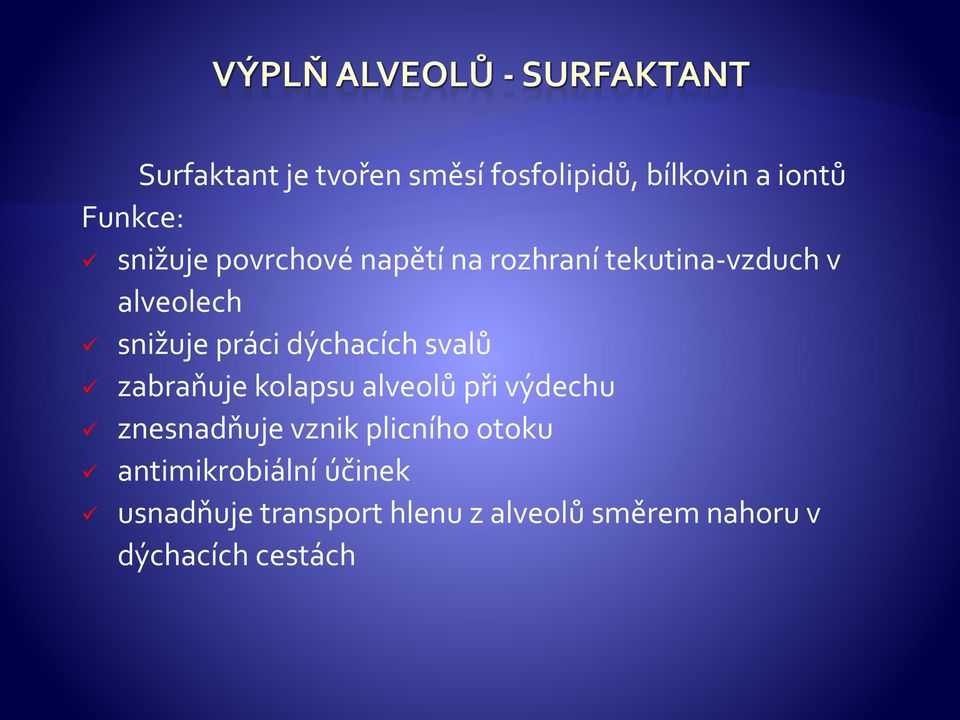 svalů zabraňuje kolapsu alveolů při výdechu znesnadňuje vznik plicního otoku