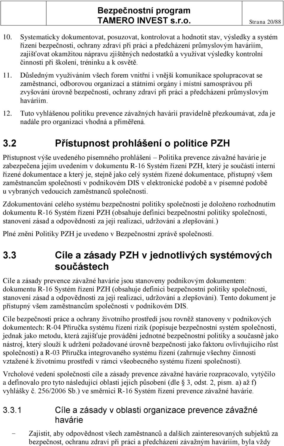 zjištěných nedostatků a využívat výsledky kontrolní činnosti při školení, tréninku a k osvětě. 11.