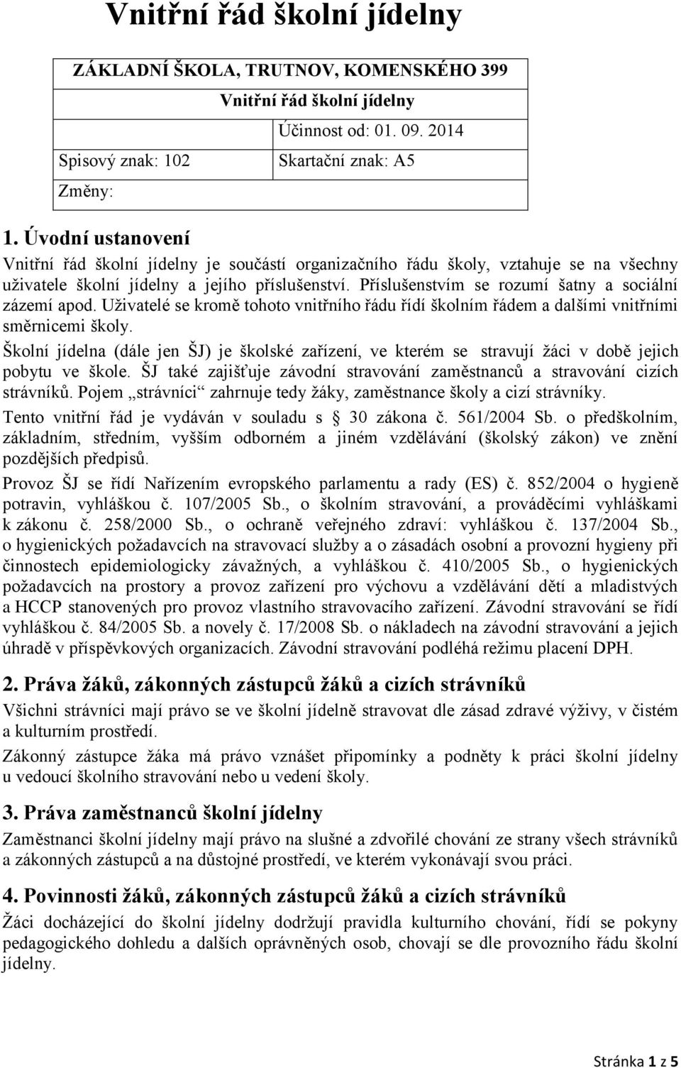 Příslušenstvím se rozumí šatny a sociální zázemí apod. Uživatelé se kromě tohoto vnitřního řádu řídí školním řádem a dalšími vnitřními směrnicemi školy.