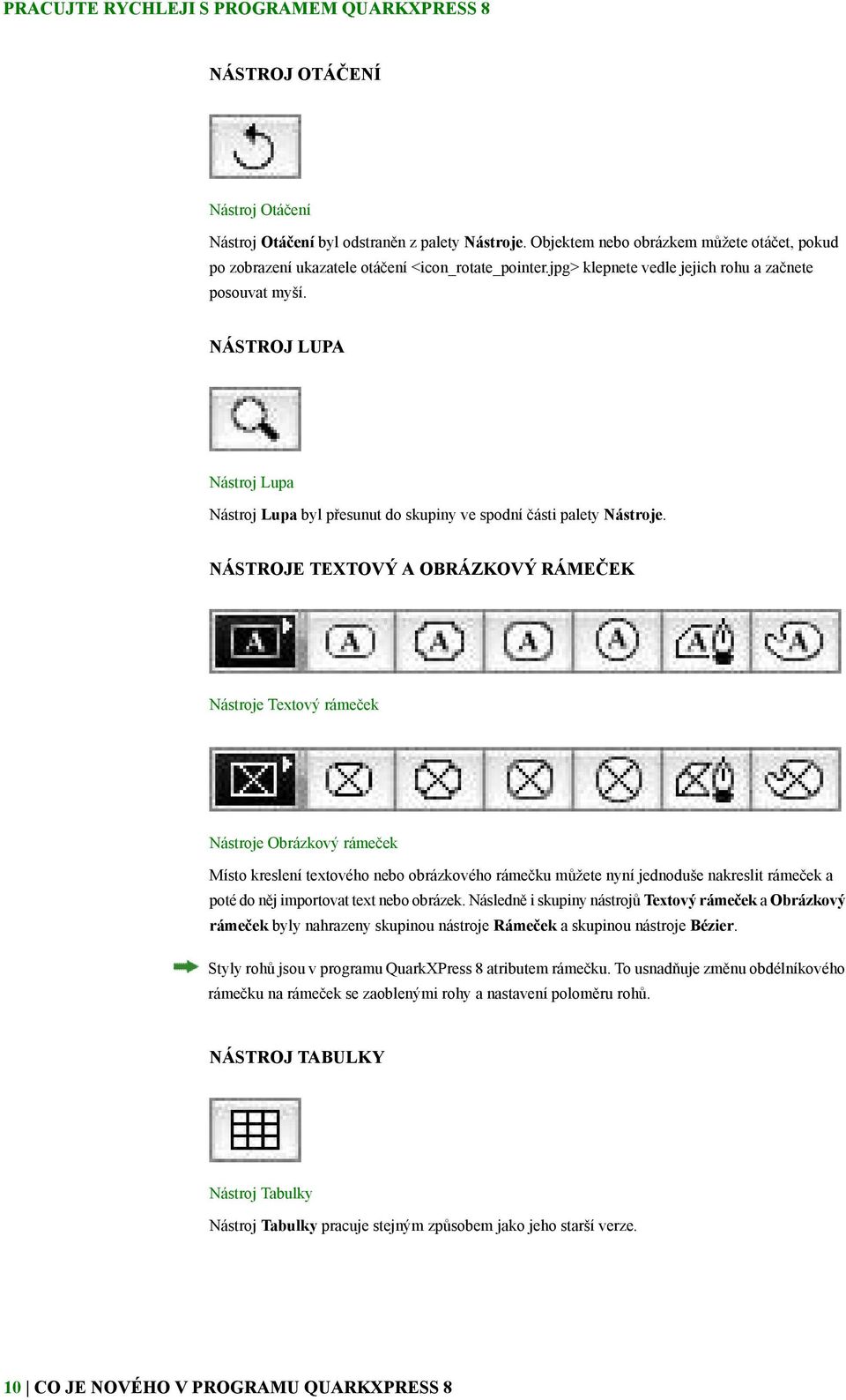 NÁSTROJE TEXTOVÝ A OBRÁZKOVÝ RÁMEČEK Nástroje Textový rámeček Nástroje Obrázkový rámeček Místo kreslení textového nebo obrázkového rámečku můžete nyní jednoduše nakreslit rámeček a poté do něj