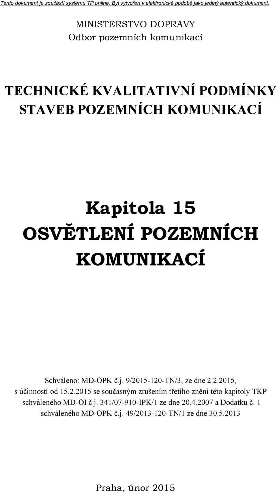2.2015 se současným zrušením třetího znění této kapitoly TKP schváleného MD-OI č.j.
