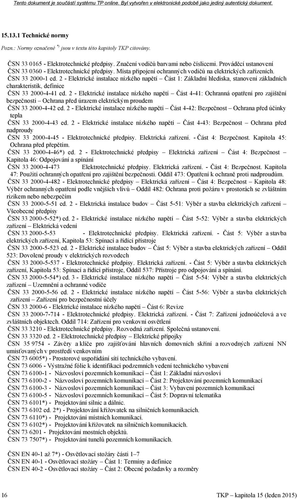 2 - Elektrické instalace nízkého napětí Část 1: Základní hlediska, stanovení základních charakteristik, definice ČSN 33 2000-4-41 ed.