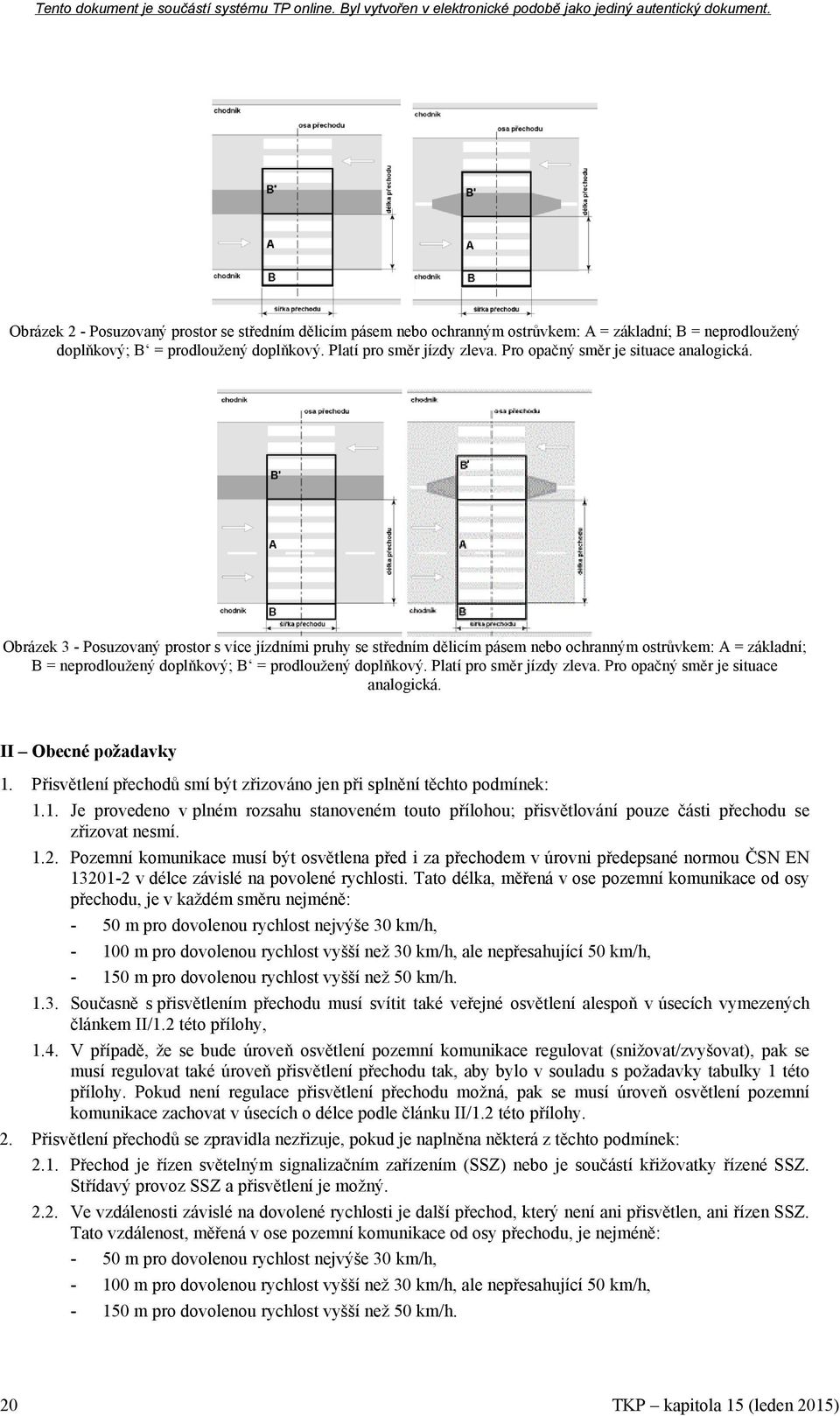 Obrázek 3 - Posuzovaný prostor s více jízdními pruhy se středním dělicím pásem nebo ochranným ostrůvkem: A = základní; B = neprodloužený doplňkový; B = prodloužený doplňkový.