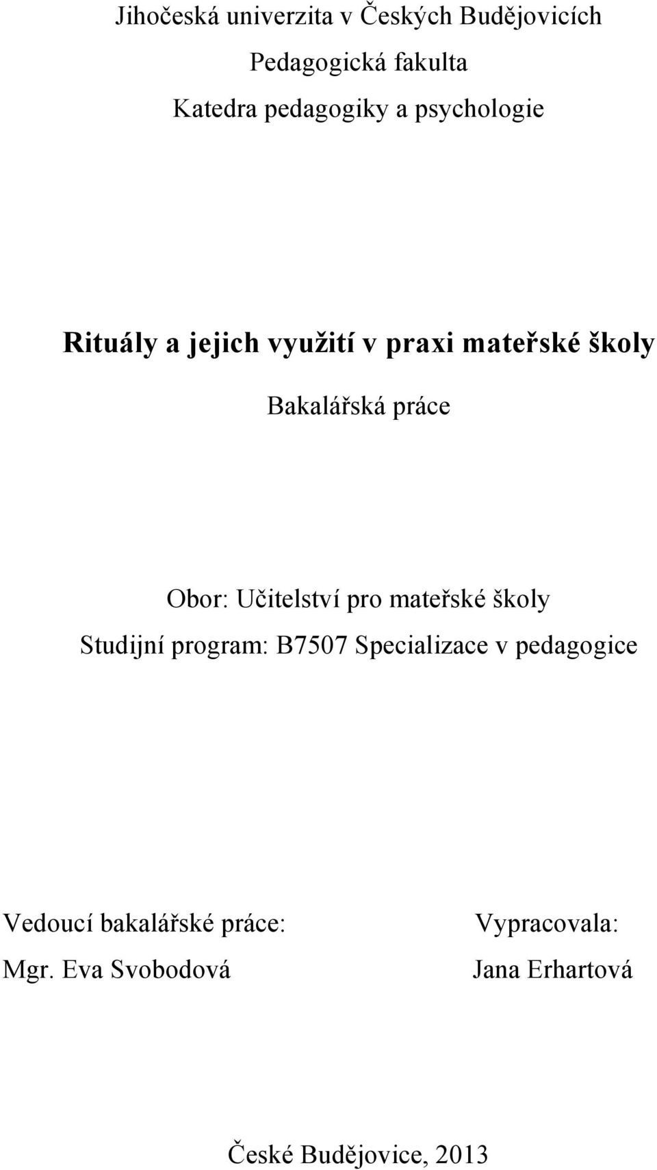 Učitelství pro mateřské školy Studijní program: B7507 Specializace v pedagogice