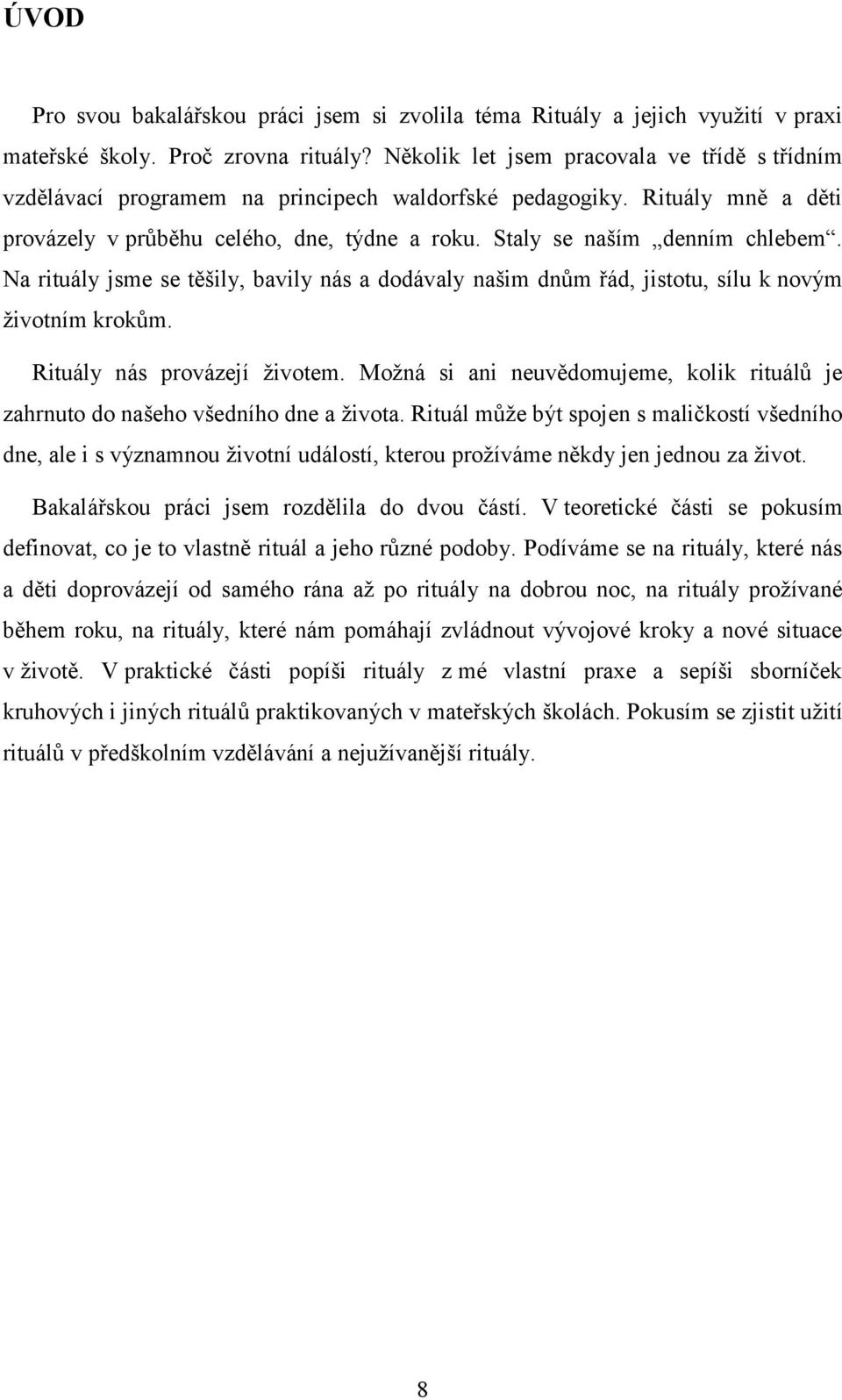 Na rituály jsme se těšily, bavily nás a dodávaly našim dnům řád, jistotu, sílu k novým životním krokům. Rituály nás provázejí životem.