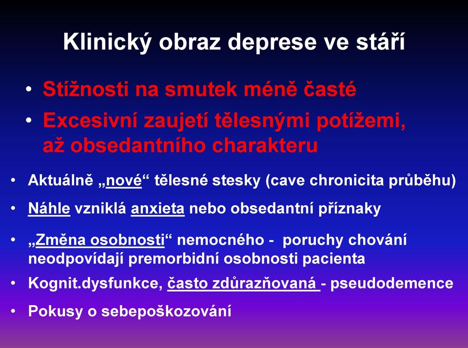 vzniklá anxieta nebo obsedantní příznaky Změna osobnosti nemocného - poruchy chování neodpovídají