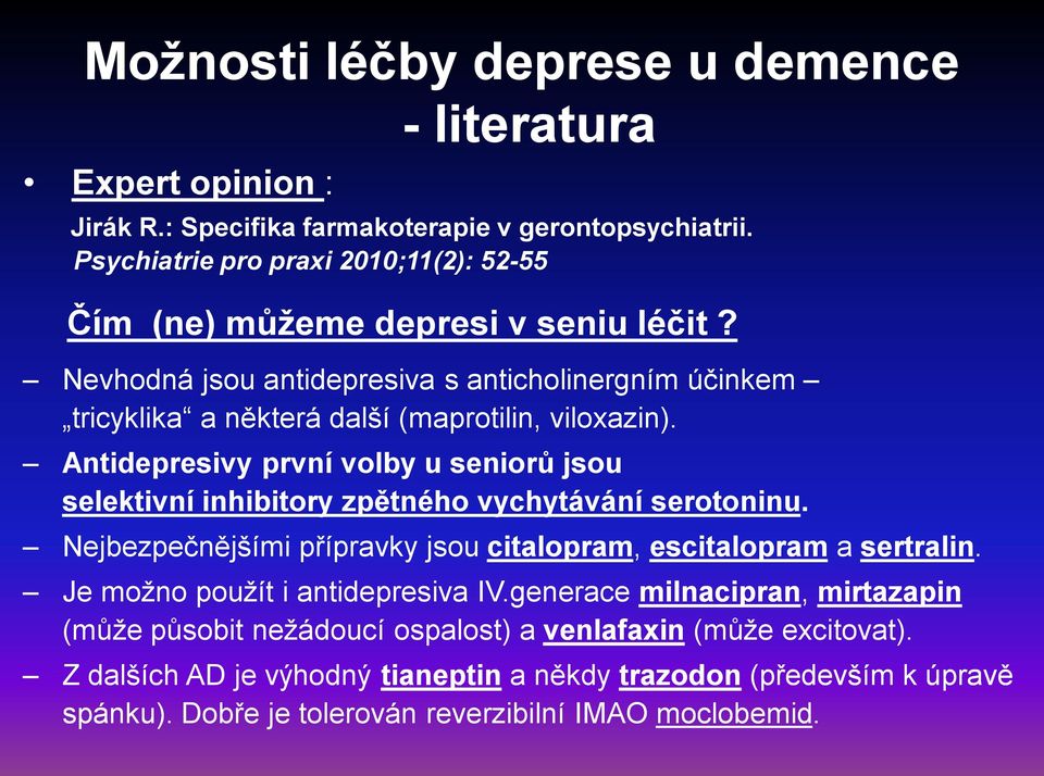 Nevhodná jsou antidepresiva s anticholinergním účinkem tricyklika a některá další (maprotilin, viloxazin).