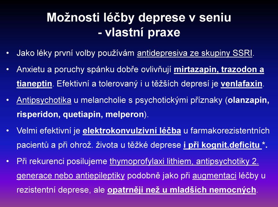 Antipsychotika u melancholie s psychotickými příznaky (olanzapin, risperidon, quetiapin, melperon).