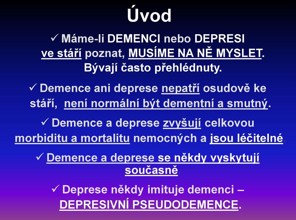 Demence ani deprese nepatří osudově ke stáří, není normální být dementní a smutný.