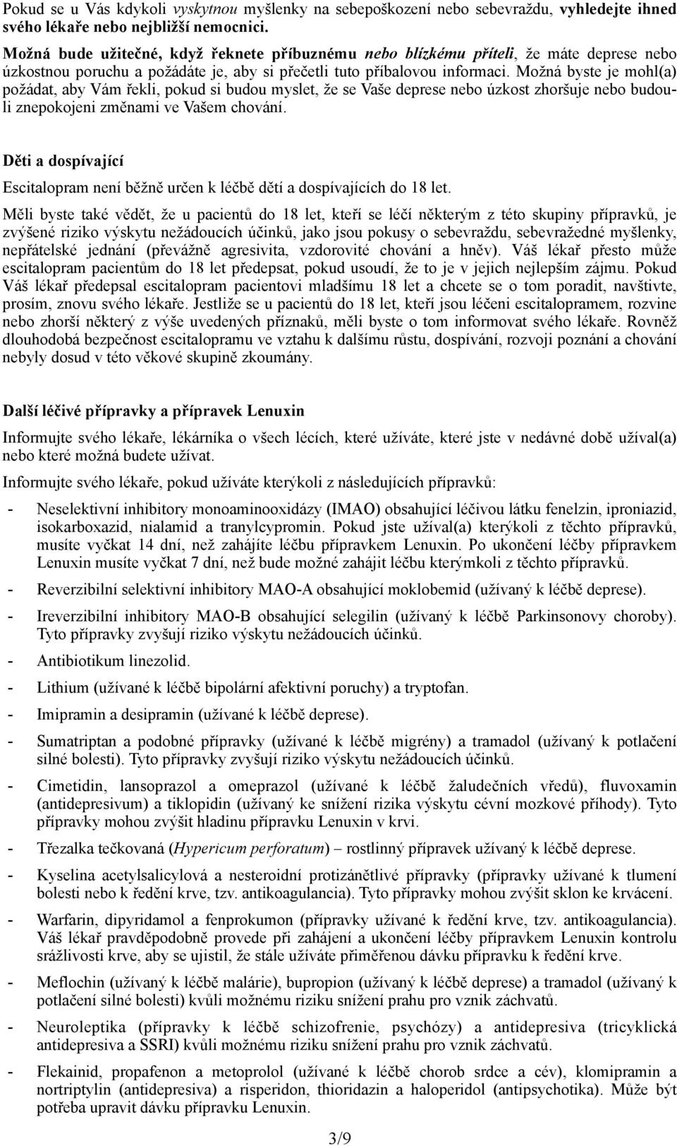 Možná byste je mohl(a) požádat, aby Vám řekli, pokud si budou myslet, že se Vaše deprese nebo úzkost zhoršuje nebo budouli znepokojeni změnami ve Vašem chování.