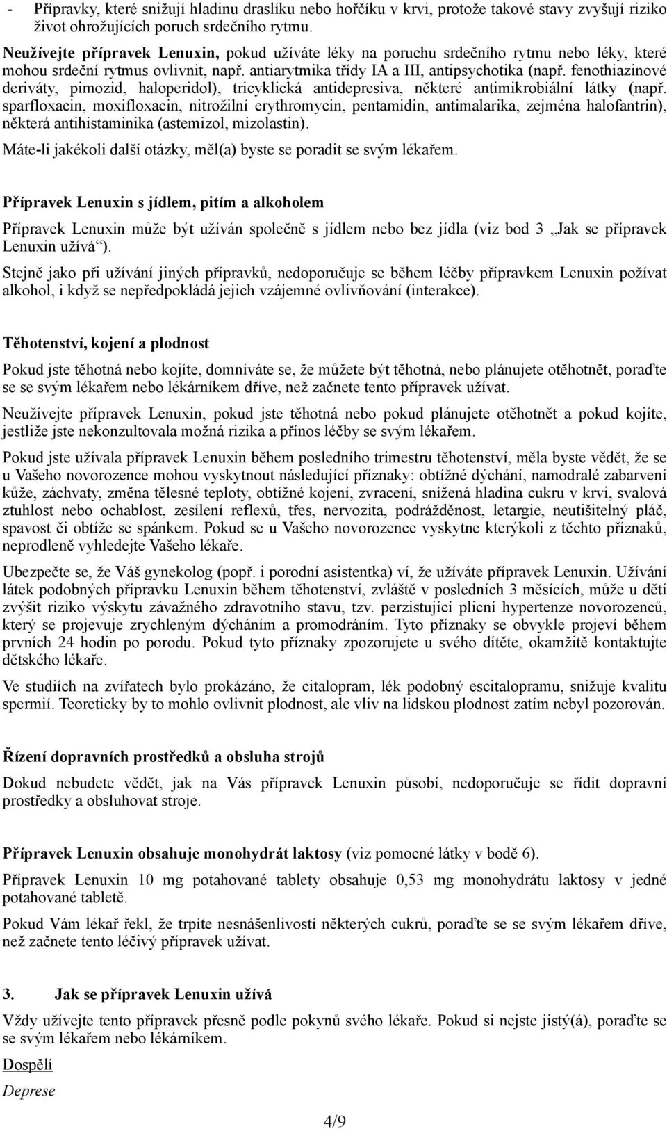 fenothiazinové deriváty, pimozid, haloperidol), tricyklická antidepresiva, některé antimikrobiální látky (např.