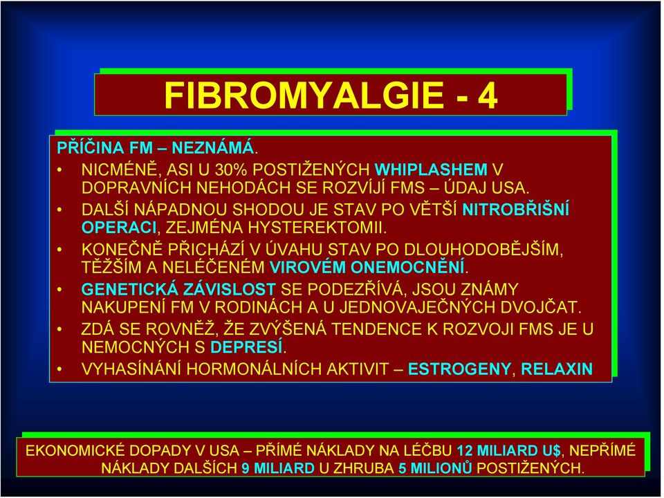 KONEČNĚ PŘICHÁZÍ V ÚVAHU STAV STAV PO PO DLOUHODOBĚJŠÍM, TĚŽŠÍM A NELÉČENÉM VIROVÉM ONEMOCNĚNÍ.